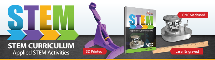 STEM Curriculum for 3D Printers, CNC Machines and Laser Engravers