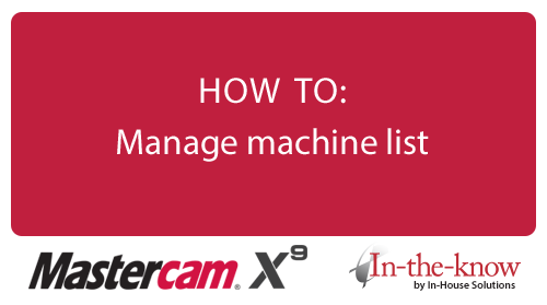 Mastercam X9 HOW TO: Manage machine list