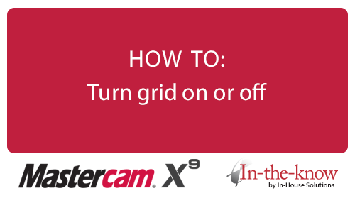 Mastercam X9 HOW TO: Turn grid on or off