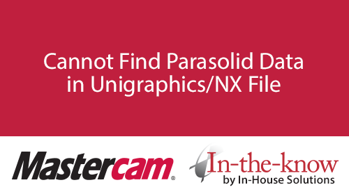 Cannot find Parasolid Unigraphics/NX File
