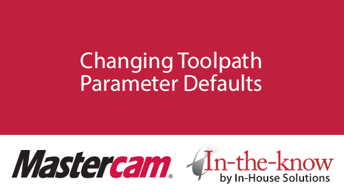 Changing Toolpaths Parameter Defaults