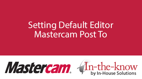 Setting Default Editor Mastercam Post To
