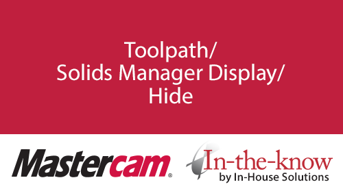 Toolpath/Solids Manager Display/Hide