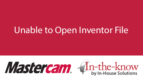 Unable to Open Inventor File