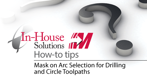 Mask on Arc Selection for Drilling and Circle Toolpaths