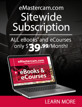www.eMastercam.com Sitewide Subscription – All eBooks and eCourses only $39.99/month or less!