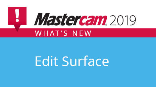 What's new in Mastercam 2019 – Edit Surface