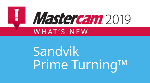 What's new in Mastercam 2019 – Sandvik PrimeTurning™