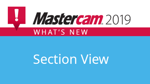 What's new in Mastercam 2019? Section View