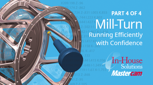 Mastercam Mill-Turn Running Efficiently with Confidence