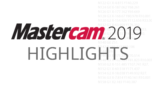 Mastercam 2019 HIGHLIGHTS