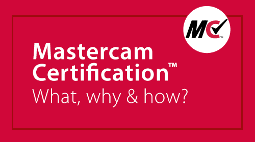 Mastercam Certification - What, why & how?