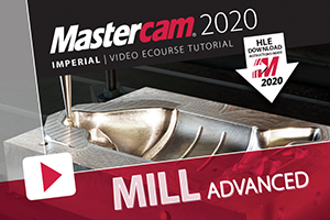 Mastercam 2020 eCourse - Mill Advanced
